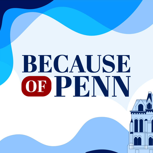 A graphic with the words "Because of Penn" overlaid above an illustration of College Hall.