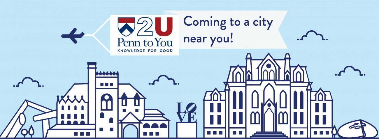 Penn to You - Knowledge for good | Coming to a city near you